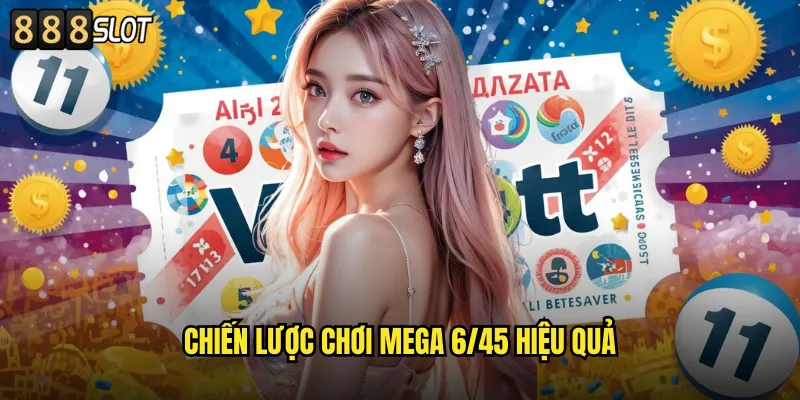 Mega 6/45 888SLOT Xổ Số Tự Chọn Jackpot Tỷ Đồng 3 Chiến Lược Chơi Mega 6/45 Hiệu Quả